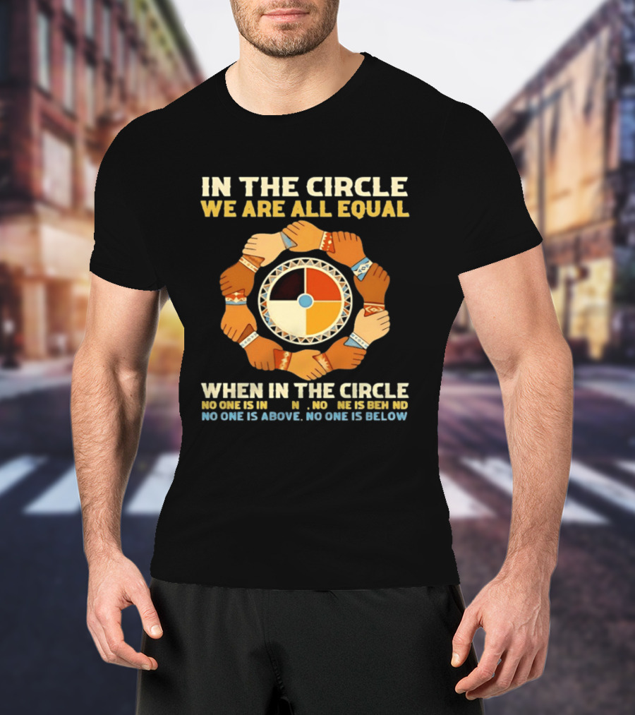 In The Circle We Are All Equal Medicine Wheel Hands Unity T-Shirt