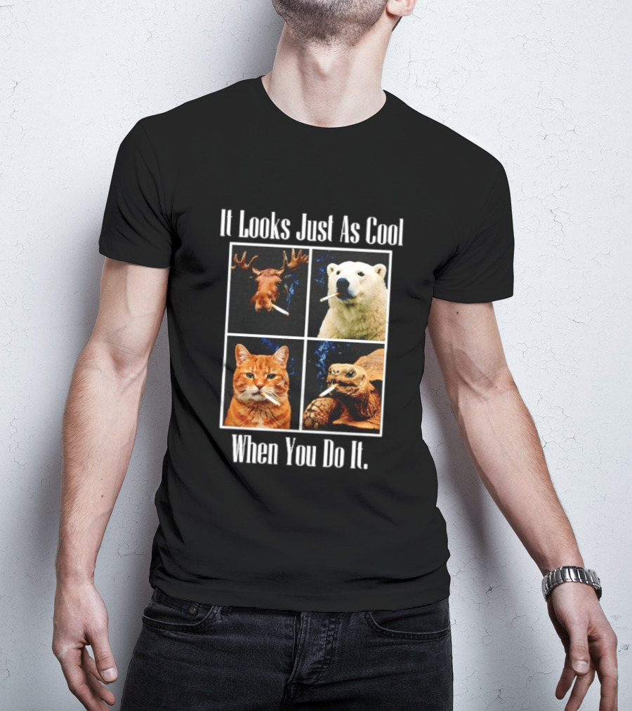 It Looks Just As Cool When You Do It Smoking Animals T-Shirt