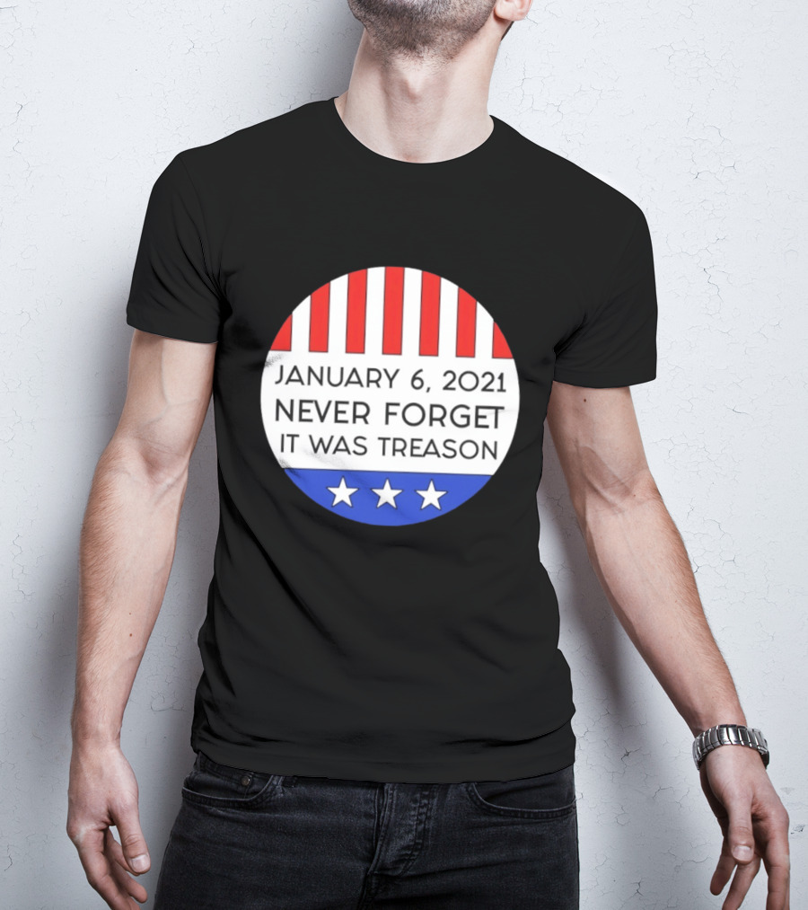January 6 2021 Never Forget It Was Treason Red White Blue Stars Stripes T-Shirt