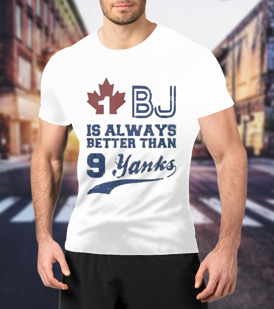 BJ Is Always Better Than 9 Yanks Canada Leaf T-Shirt