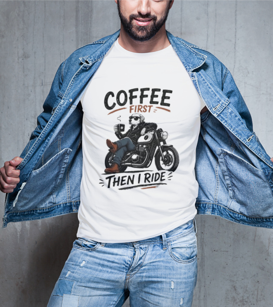 Coffee First Then I Ride Motorcycle Relaxation T-Shirt
