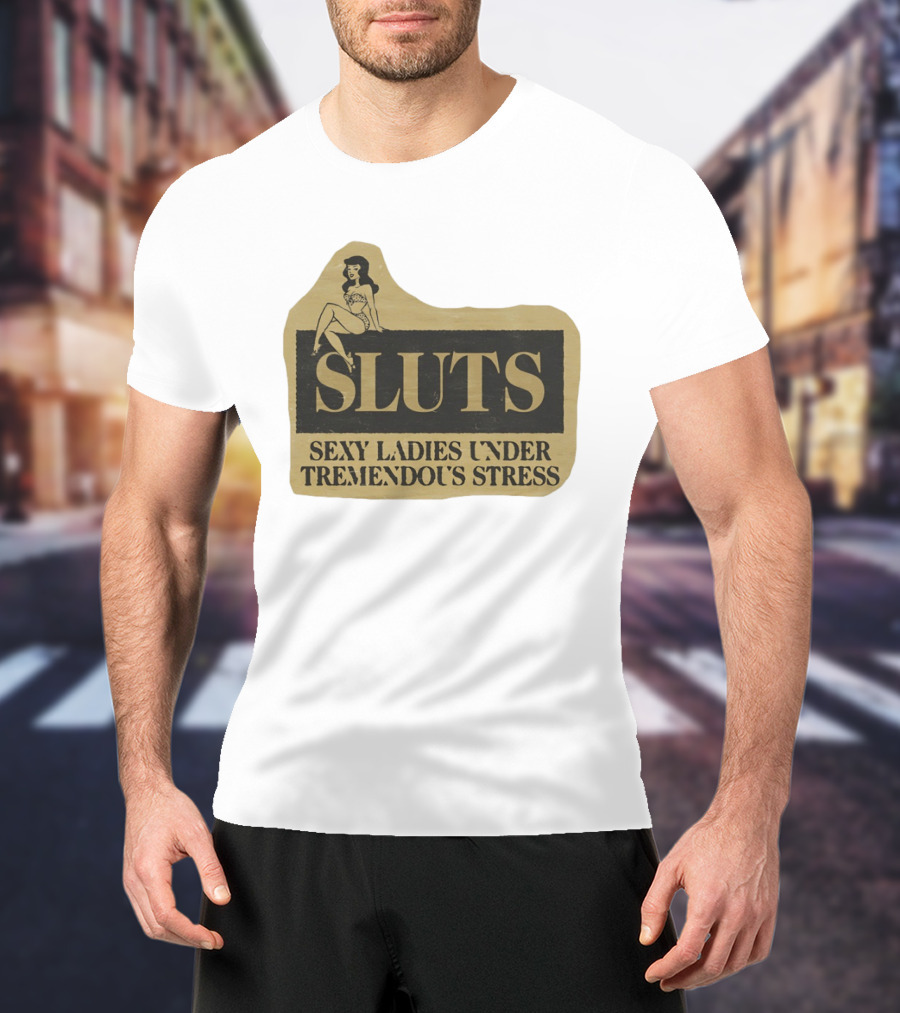 SLUTS Sexy Ladies Under Tremendous Stress Pin Up Girl T-Shirt