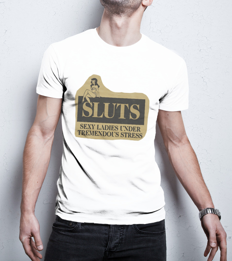 SLUTS Sexy Ladies Under Tremendous Stress Pin Up Girl T-Shirt