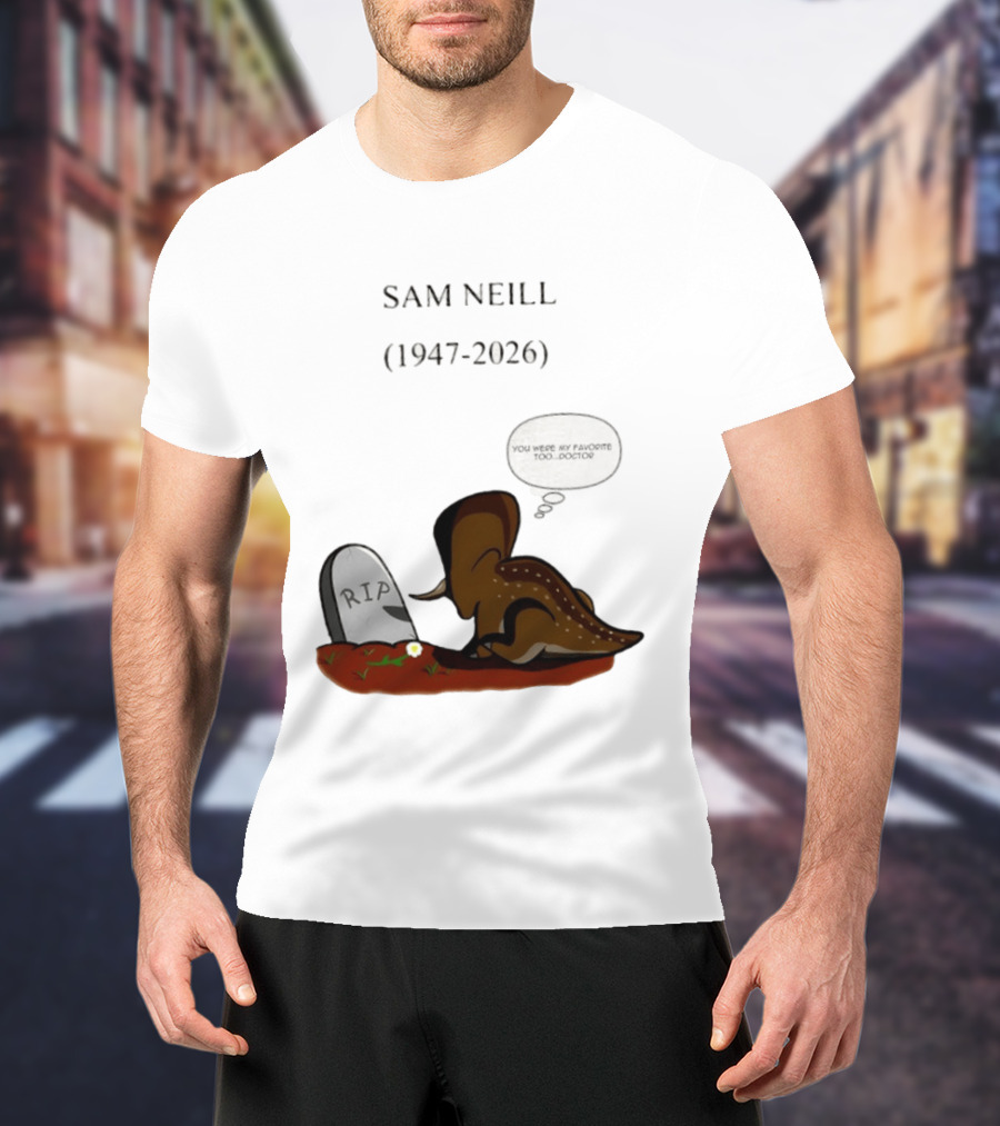 Sam Neill 1947 2026 RIP You Were My Favorite Too Doctor T-Shirt