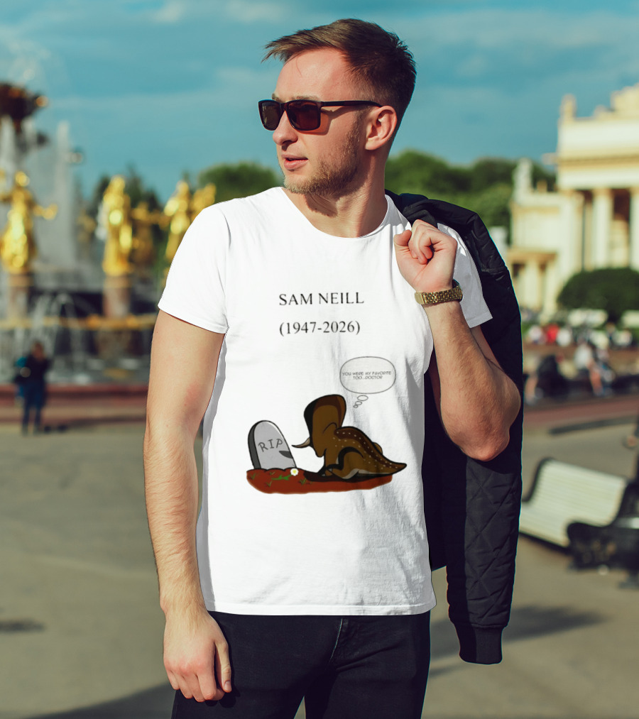 Sam Neill 1947 2026 RIP You Were My Favorite Too Doctor T-Shirt