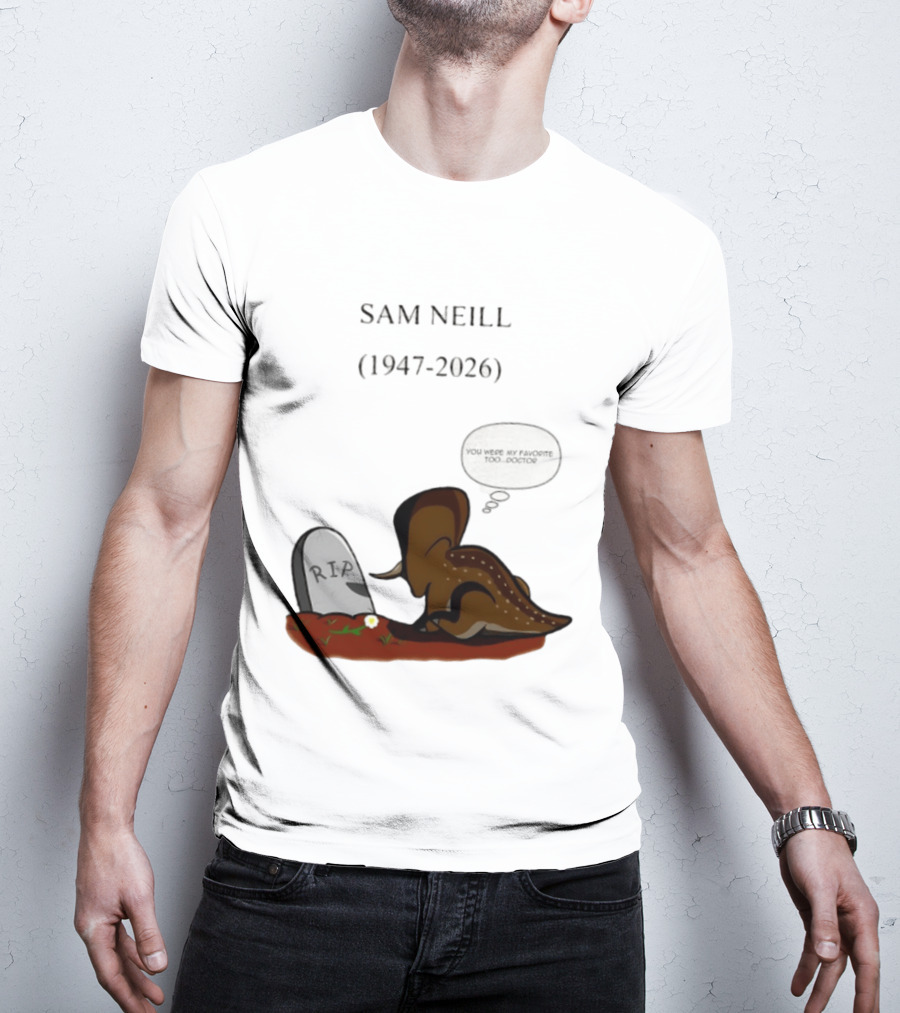 Sam Neill 1947 2026 RIP You Were My Favorite Too Doctor T-Shirt