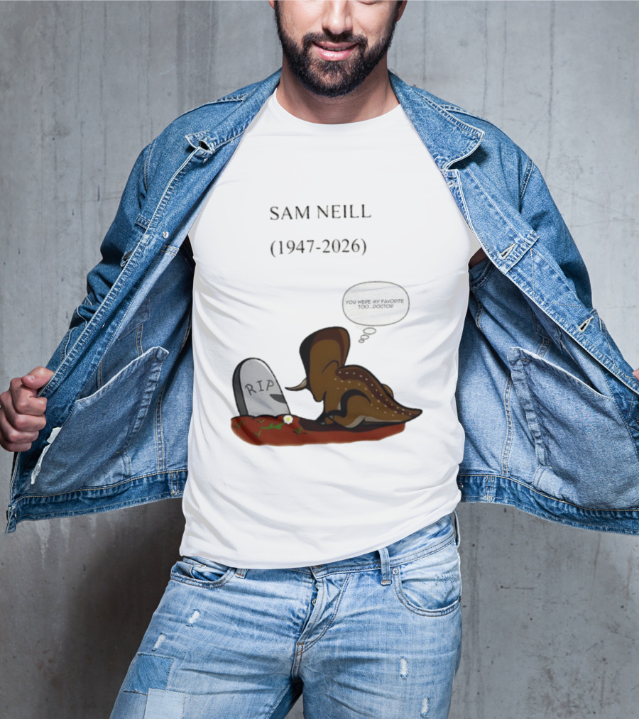 Sam Neill 1947 2026 RIP You Were My Favorite Too Doctor T-Shirt