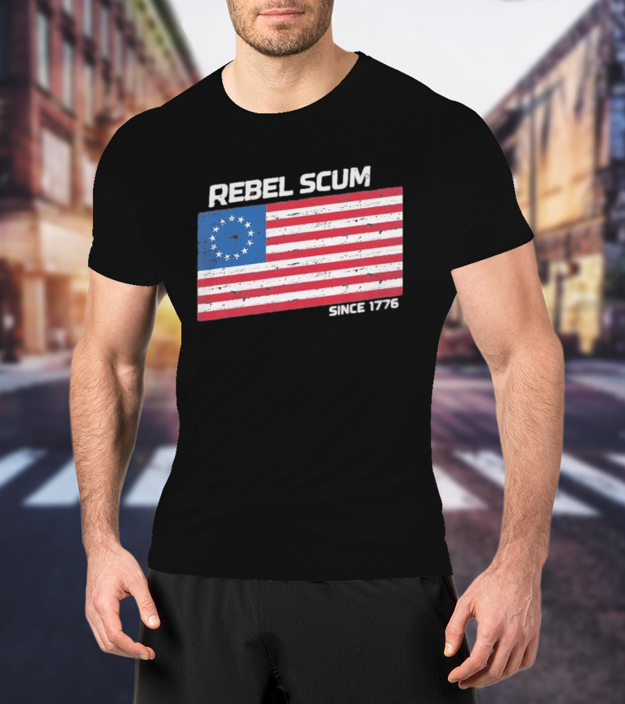 Rebel Scum Since 1776 Betsy Ross Flag T-Shirt
