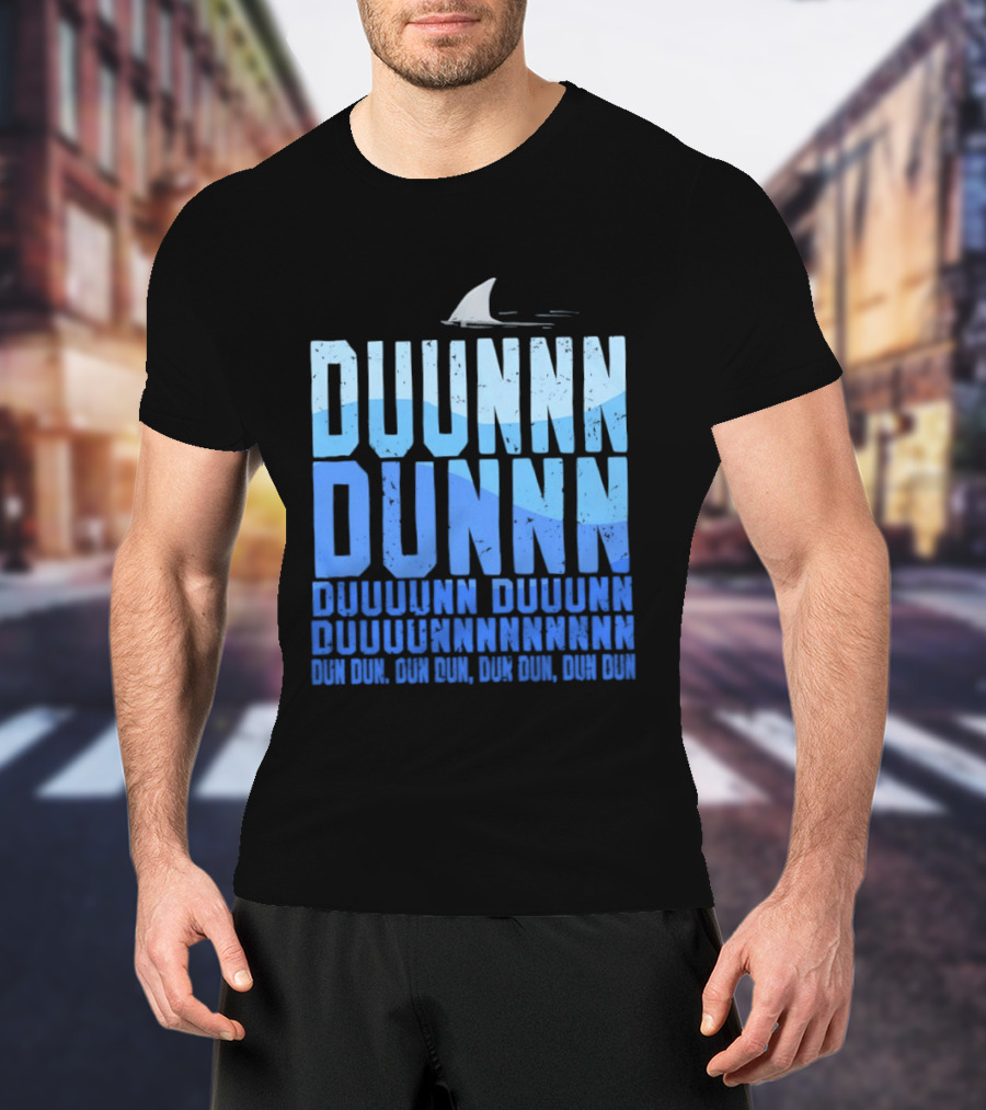 Shark Duunn Dun Duunnn Duunnn Duunnnn Duunnnnnnnn Dun Dun Dun Dun Dun Dun Dun Dun T-Shirt