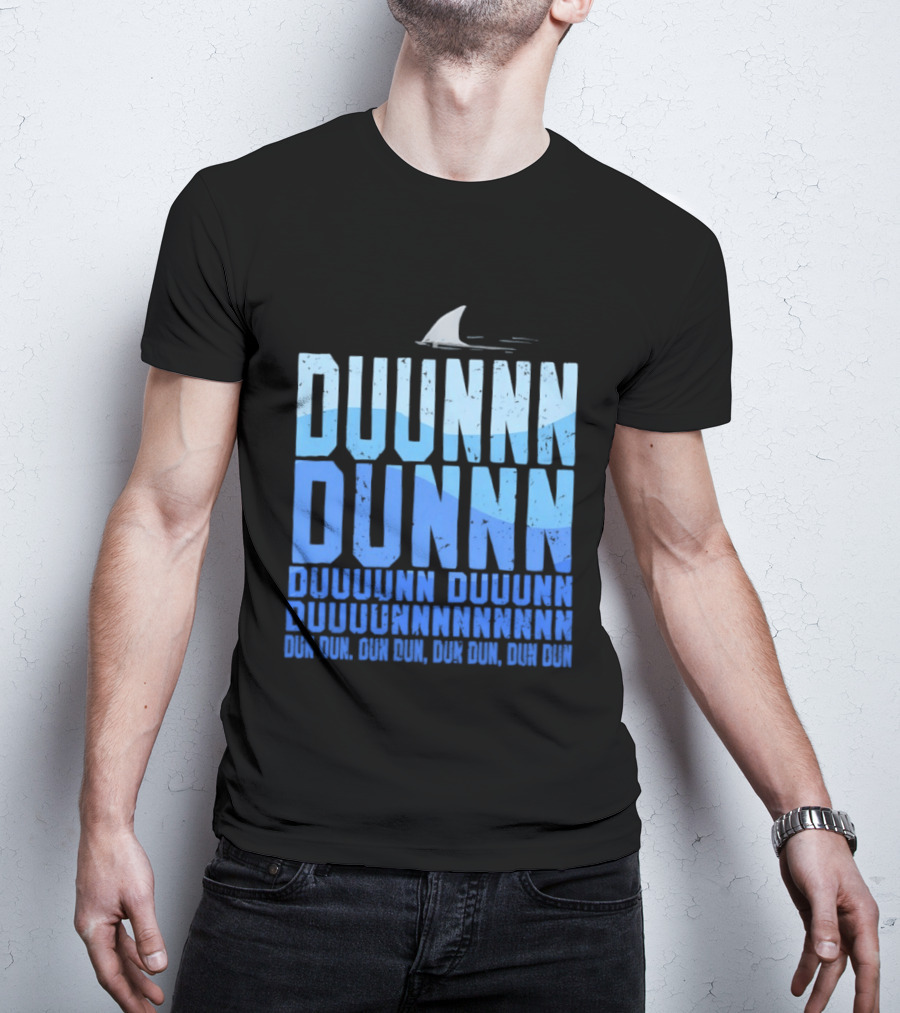 Shark Duunn Dun Duunnn Duunnn Duunnnn Duunnnnnnnn Dun Dun Dun Dun Dun Dun Dun Dun T-Shirt