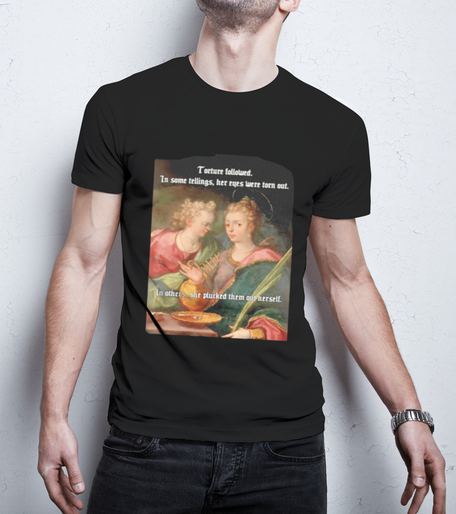 Torture Followed Her Eyes Were Torn Out In Others She Plucked Them Out T-Shirt