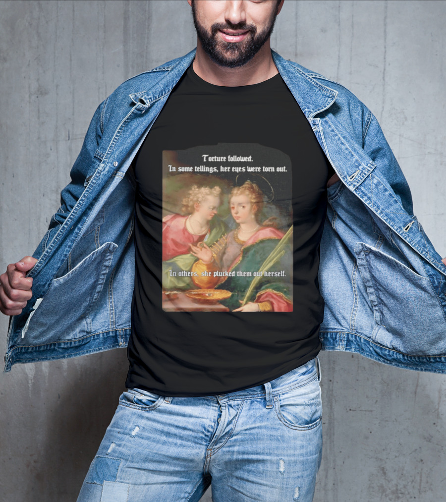 Torture Followed Her Eyes Were Torn Out In Others She Plucked Them Out T-Shirt