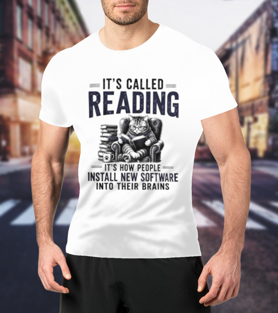 It's Called Reading How People Install New Software Into Their Brains Cat With Books T-Shirt