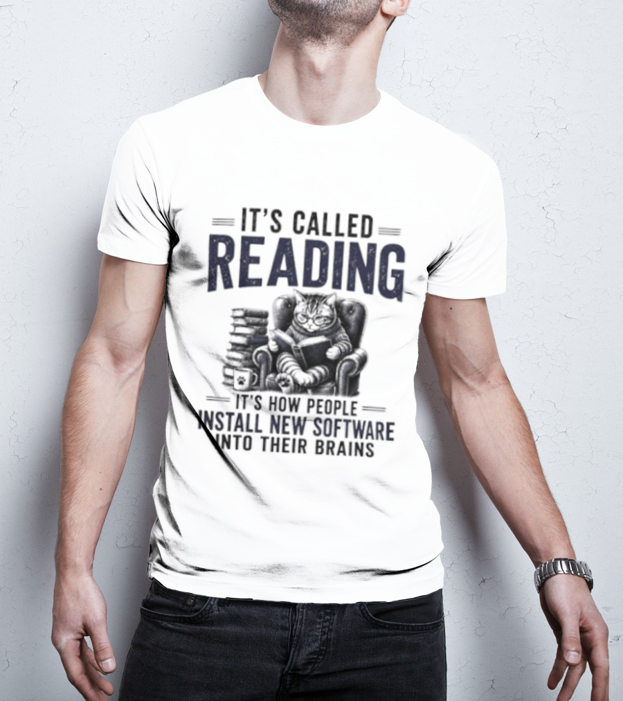 It's Called Reading How People Install New Software Into Their Brains Cat With Books T-Shirt