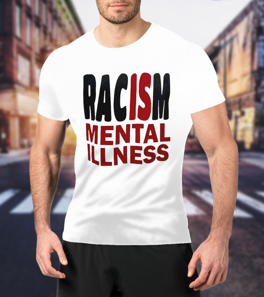 Racism Mental Illness Awareness Message T-Shirt