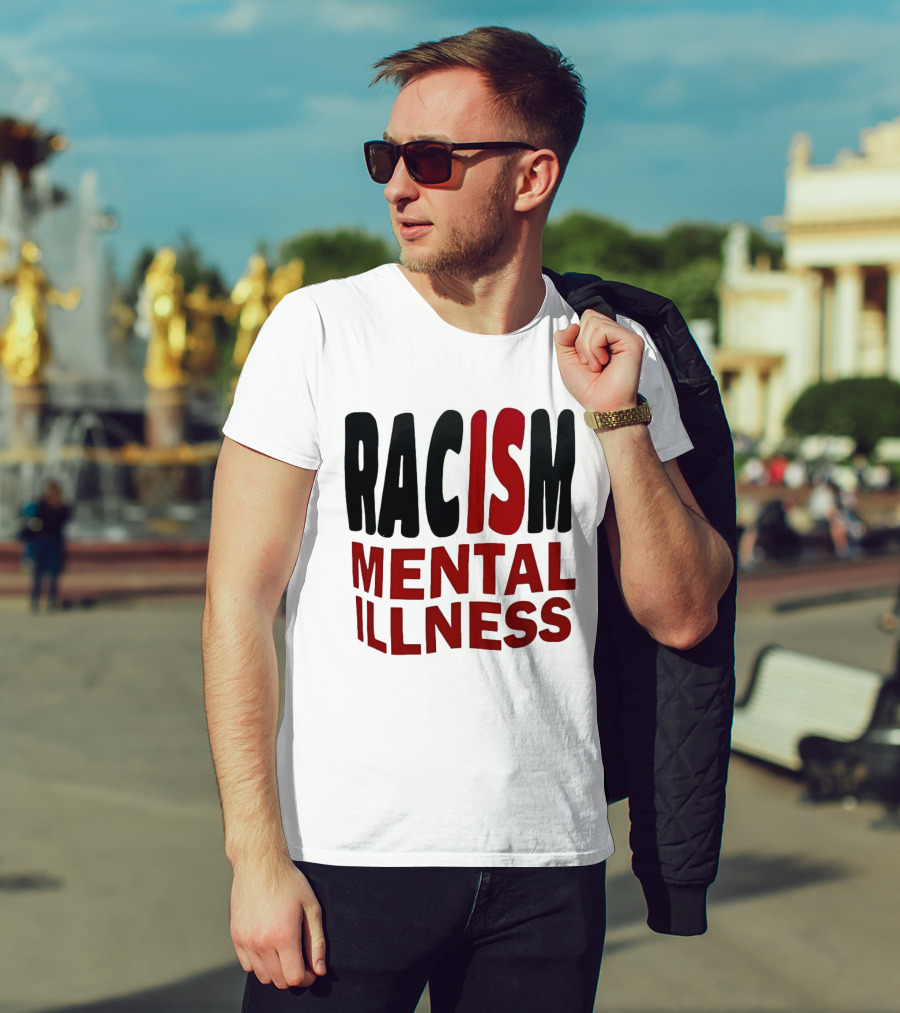 Racism Mental Illness Awareness Message T-Shirt