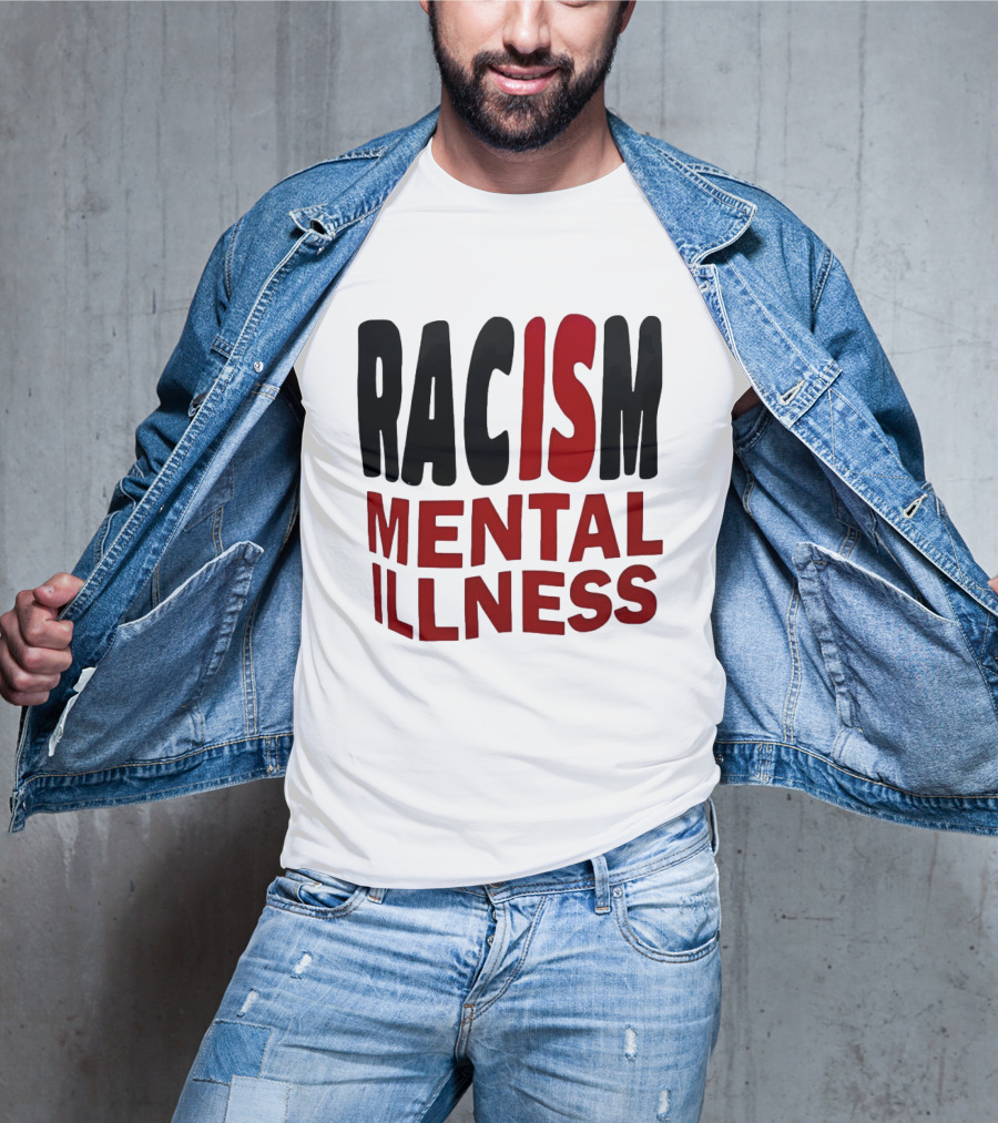 Racism Mental Illness Awareness Message T-Shirt