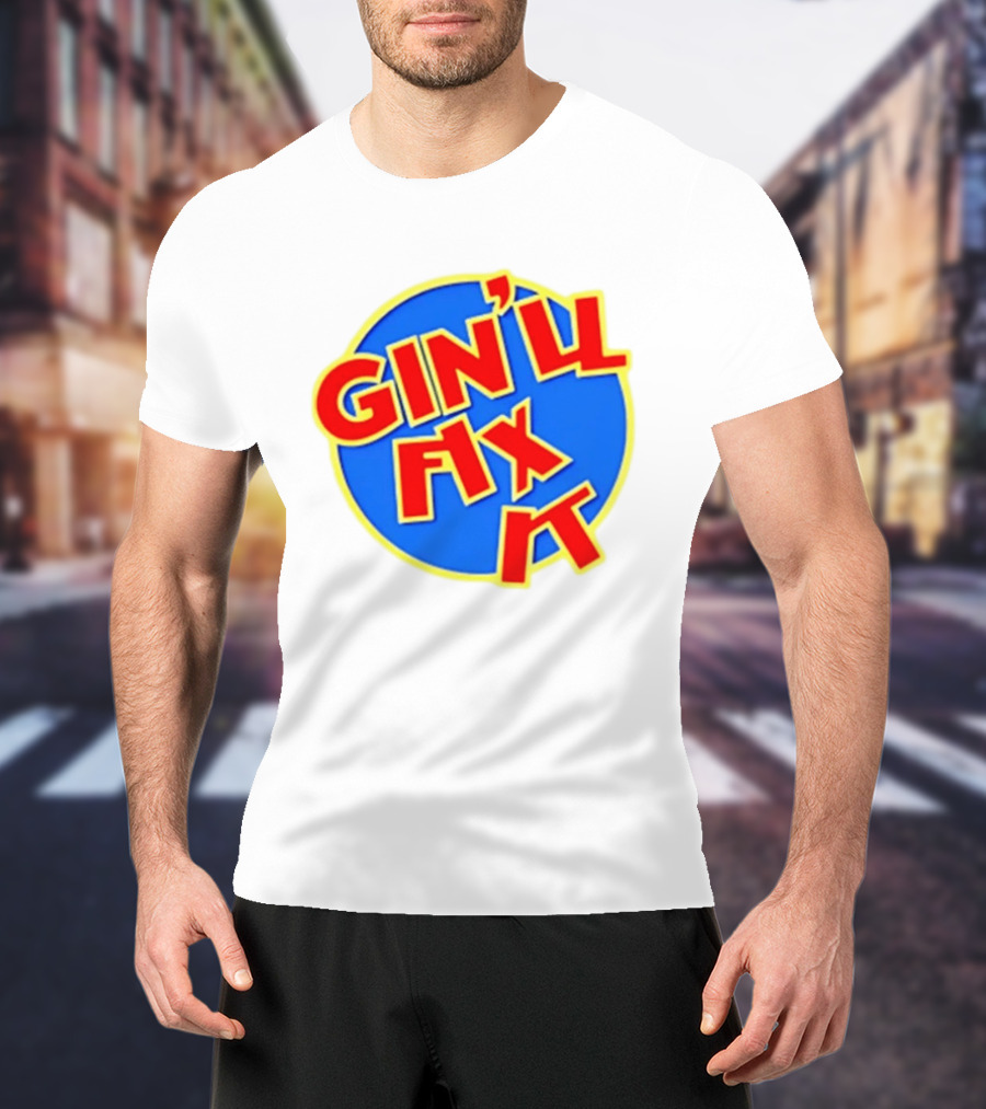 Gin'll Fix It Bold Colorful T-Shirt