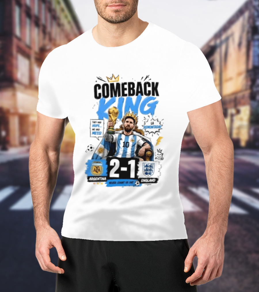 Lionel Messi Comeback King Argentina 2 1 Never Count Us Out T-Shirt