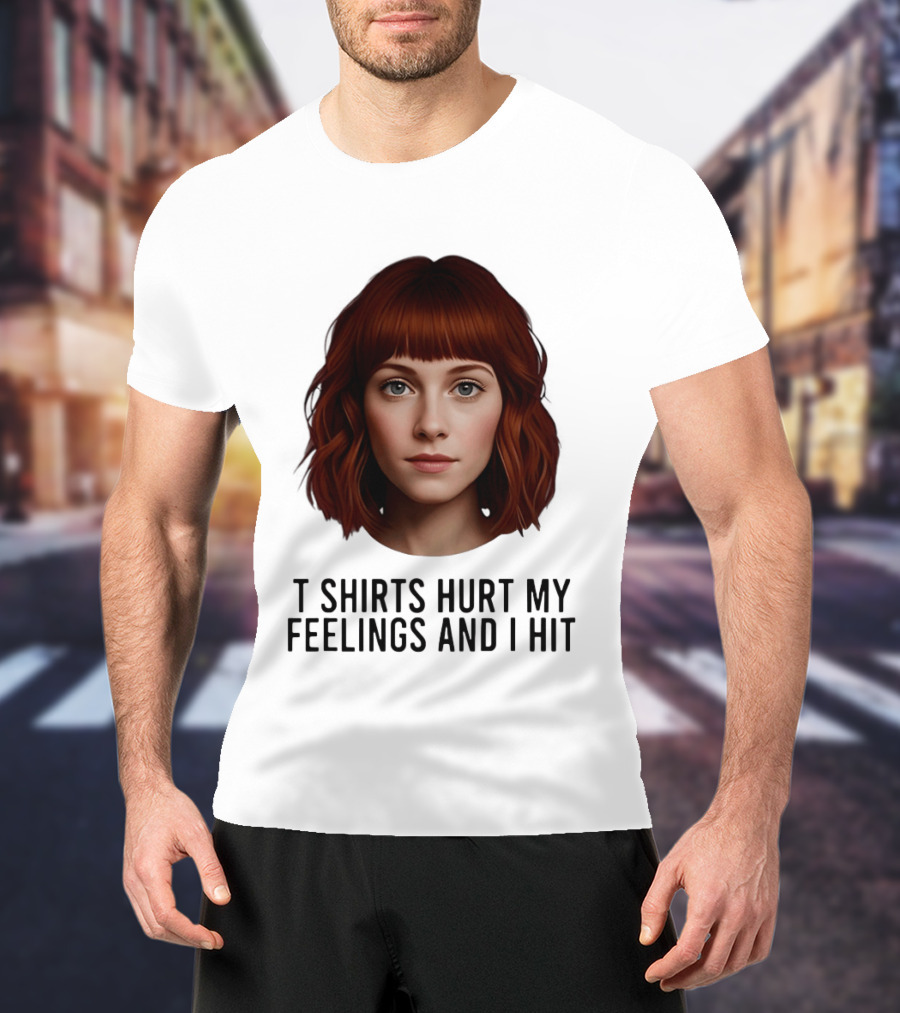 Hurt My Feelings And I Hit Woman T-Shirt