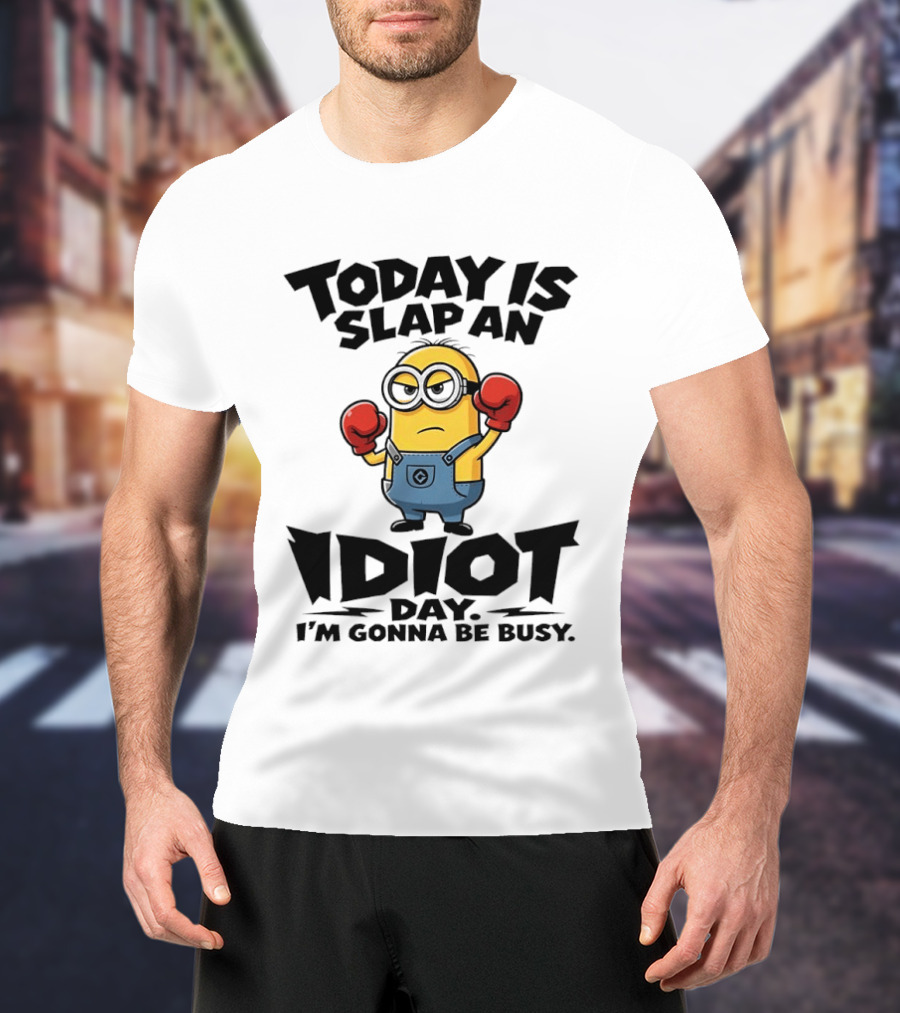 Today Is Slap An Idiot Day I'm Gonna Be Busy Minion Boxing Gloves T-Shirt