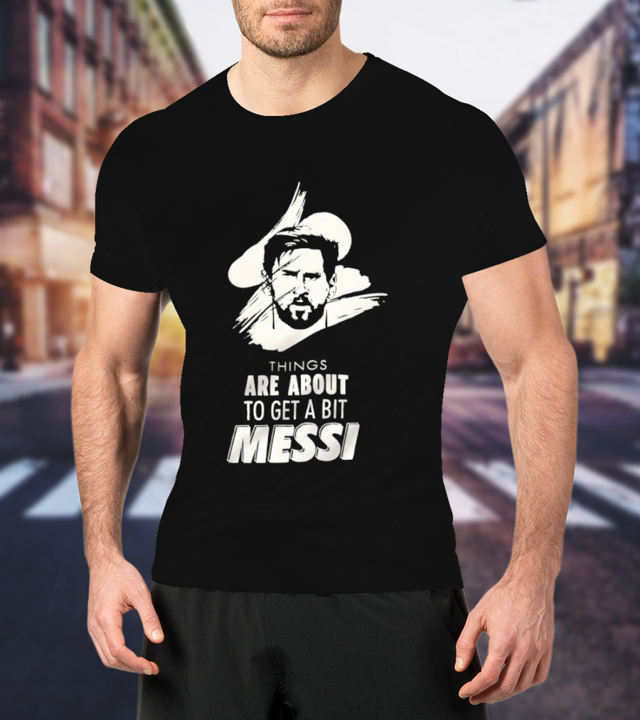 Things Are About To Get A Bit Messi Face Sketch T-Shirt