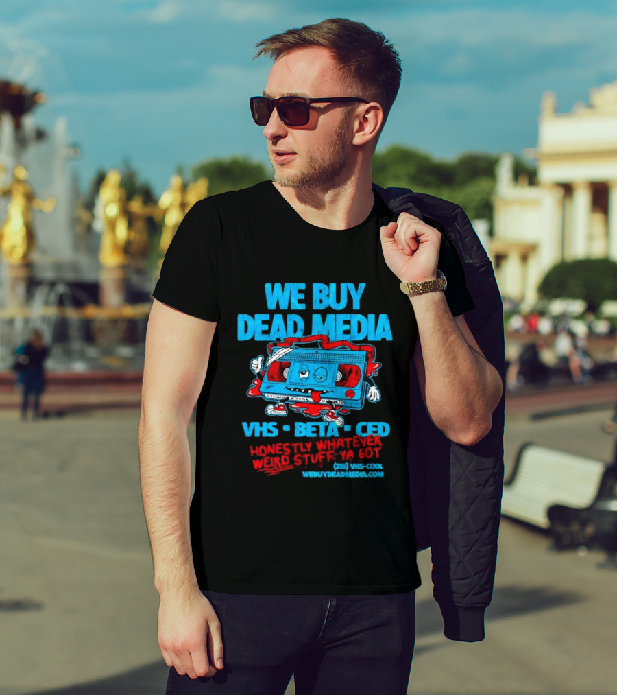 We Buy Dead Media VHS Beta CED Honestly Whatever Weird Stuff Ya Got T-Shirt