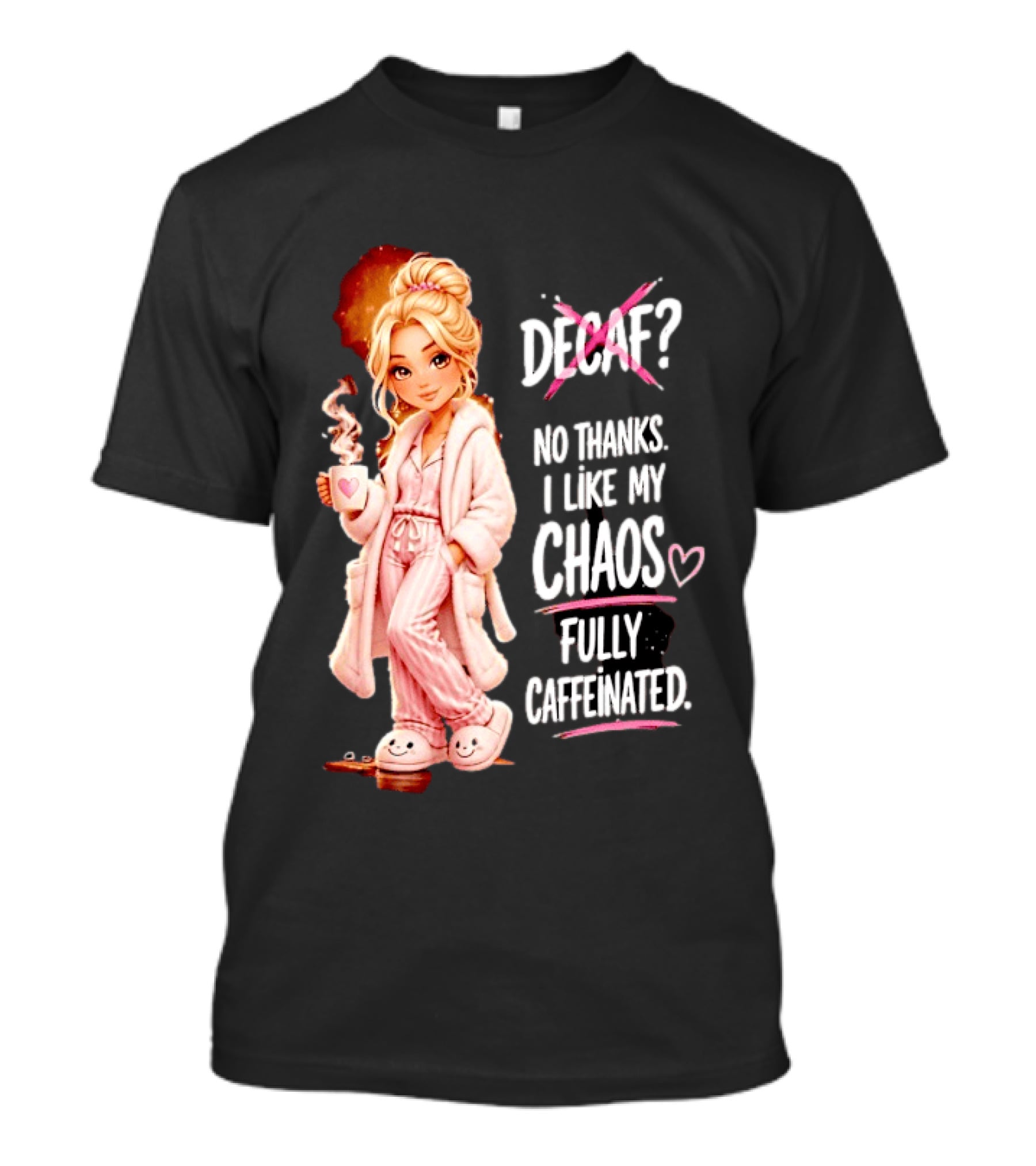 Decaf No Thanks I Like My Chaos Fully Caffeinated Cartoon Girl Pajamas Coffee T-Shirt
