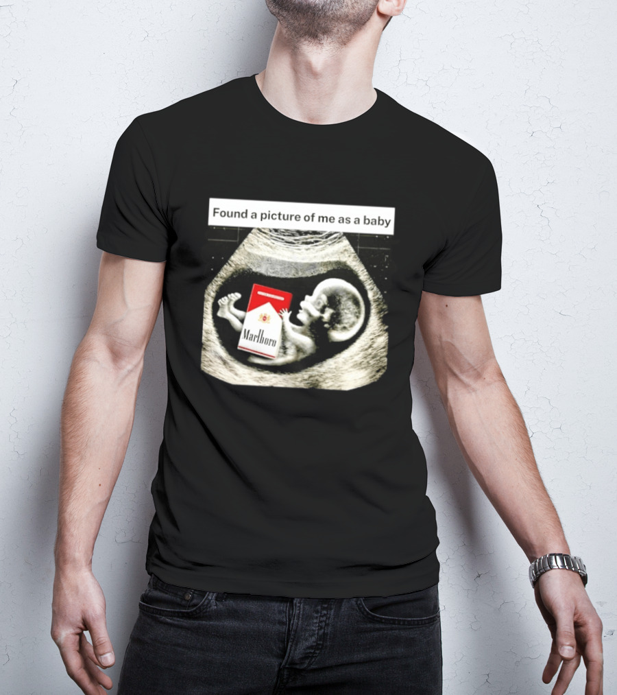 Found A Picture Of Me As A Baby Marlboro Ultrasound Humor T-Shirt