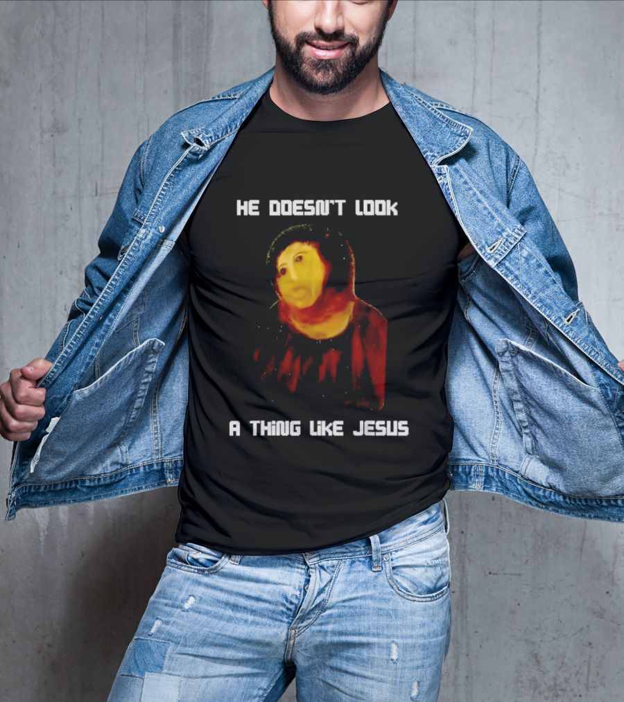 He Doesn't Look A Thing Like Jesus Meme Parody Text With Distorted Painting T-Shirt