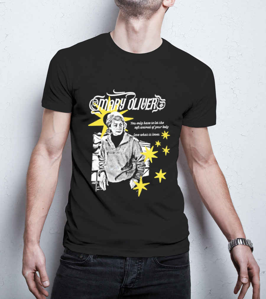Mary Oliver Let The Soft Animal Of Your Body Love What It Loves Stars T-Shirt