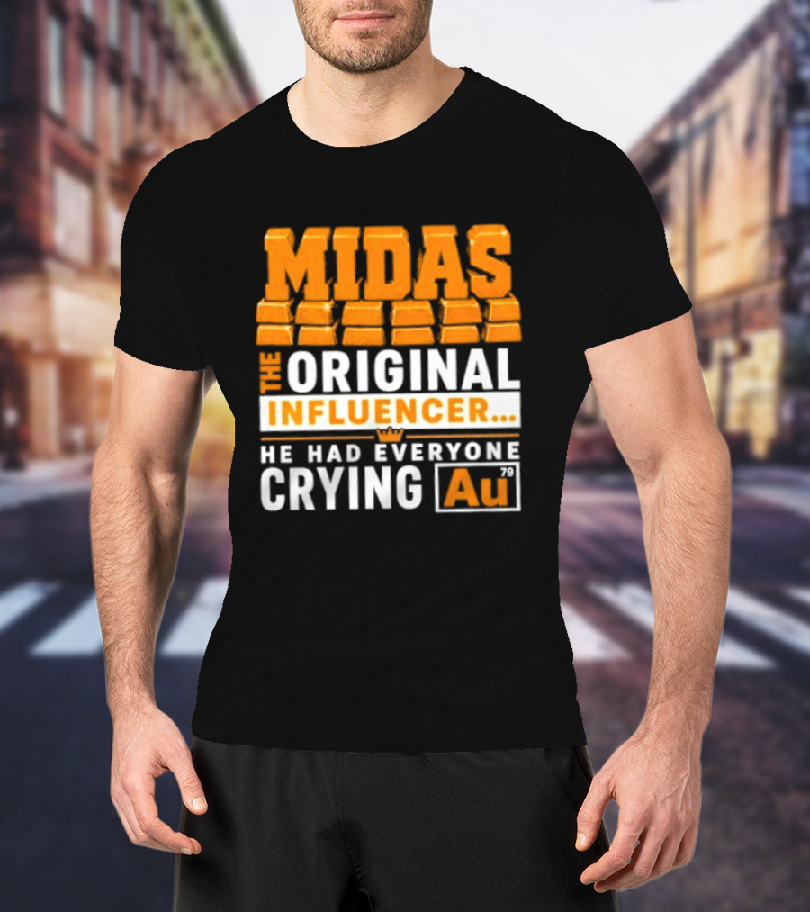 Midas The Original Influencer Au He Had Everyone Crying Gold T-Shirt