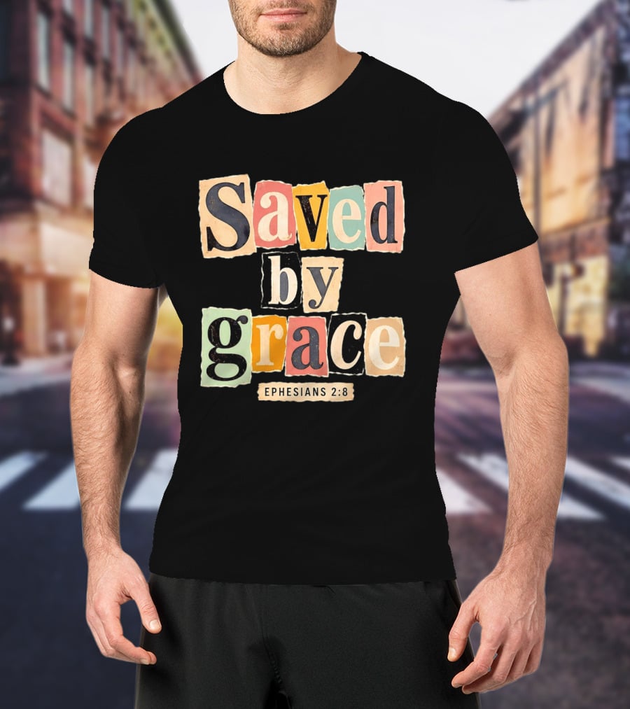 Saved By Grace Ephesians 2 8 Bible Verse Christian Faith T-Shirt