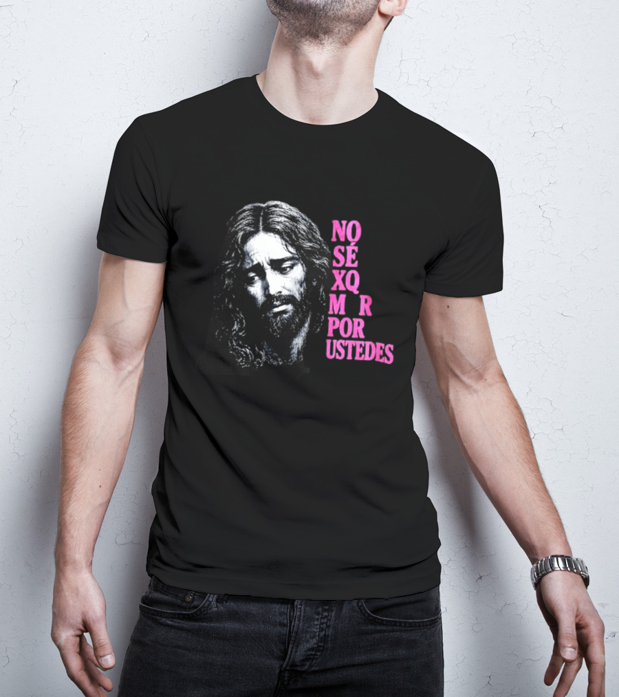 No Sé Xq Morí Por Ustedes Jesus Religious Black Pink T-Shirt