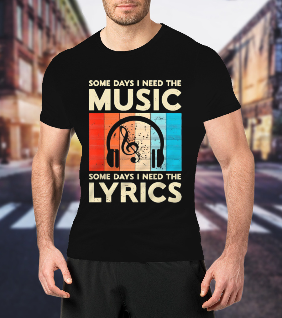 Some Days I Need The Music Some Days I Need The Lyrics Headphones Clef Notes T-Shirt