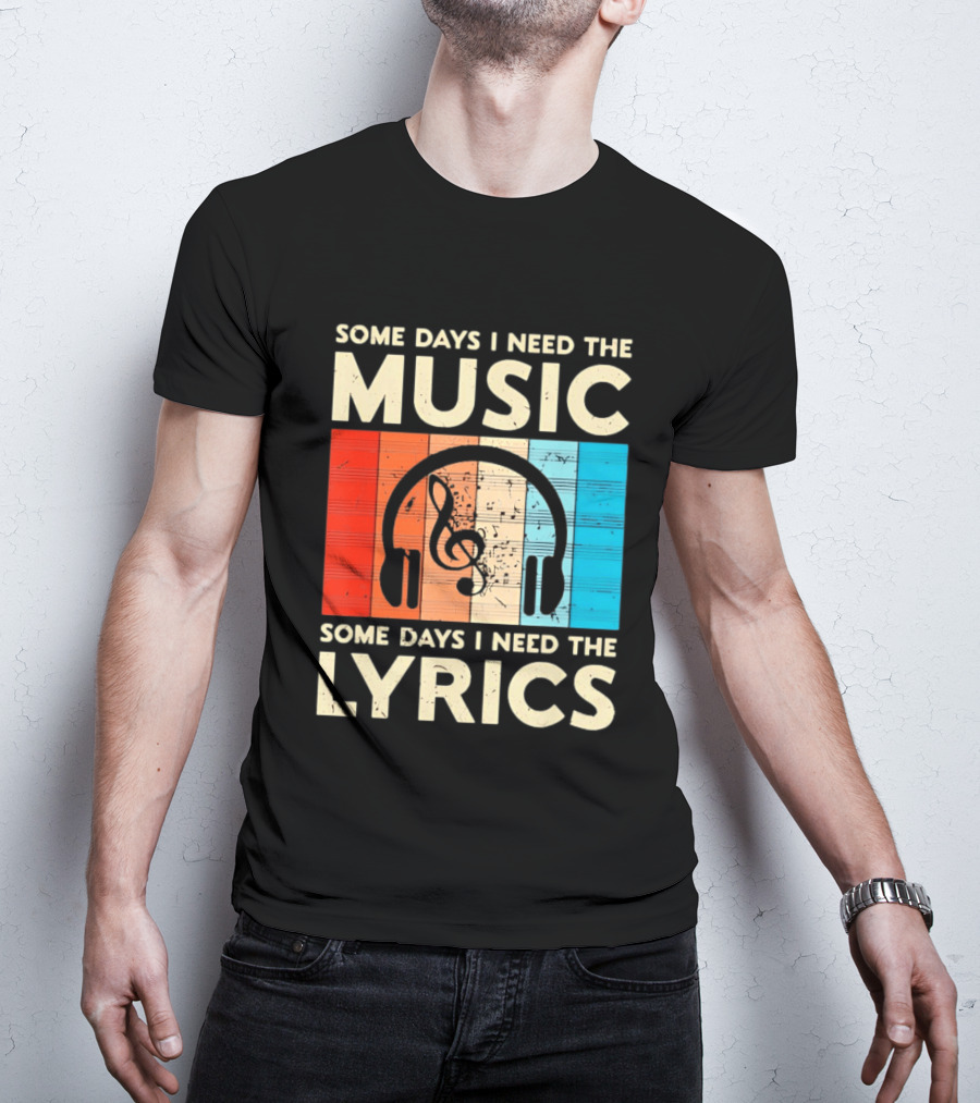 Some Days I Need The Music Some Days I Need The Lyrics Headphones Clef Notes T-Shirt