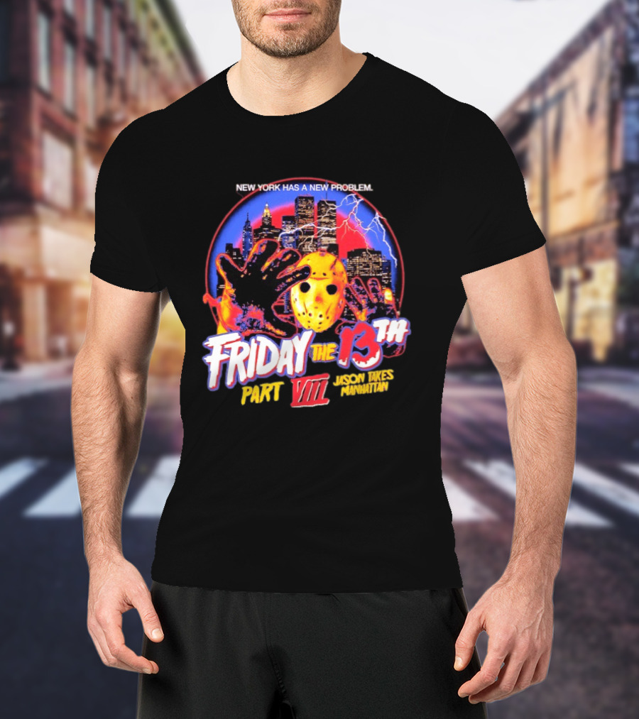 New York Has A New Problem Friday The 13th Part VIII Jason Takes Manhattan T-Shirt