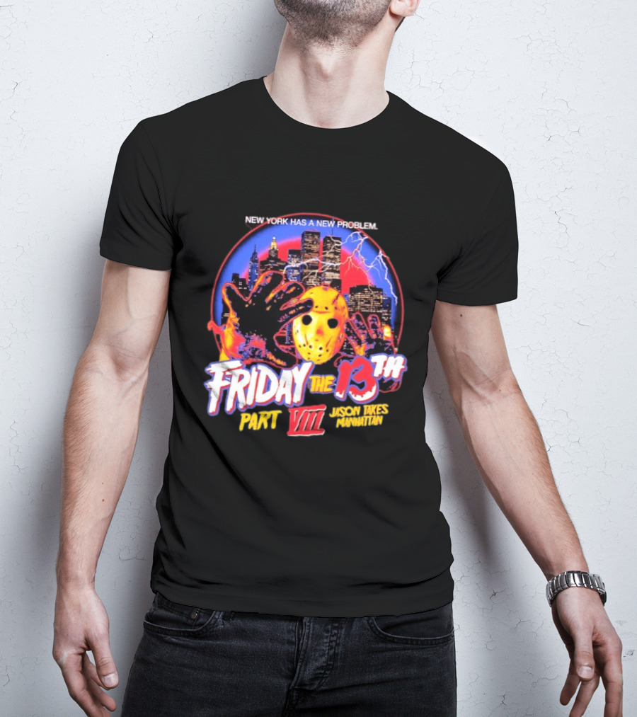 New York Has A New Problem Friday The 13th Part VIII Jason Takes Manhattan T-Shirt