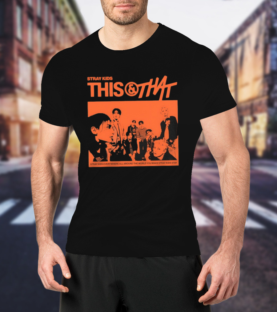 Stray Kids This And That Everywhere All Around The World You Make Stray Kids Stay T-Shirt