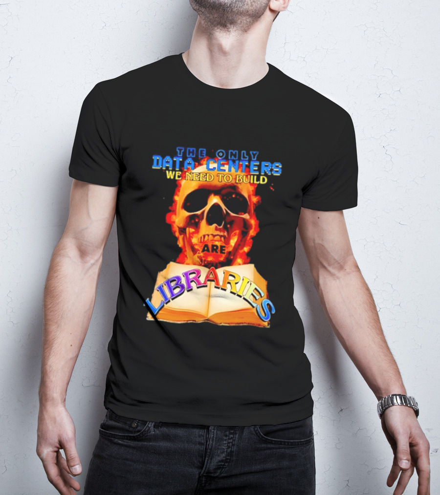 The Only Data Centers We Need To Build Are Libraries Skull T-Shirt