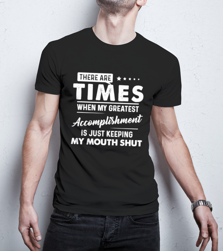 There Are Times When My Greatest Accomplishment Is Just Keeping My Mouth Shut Stars T-Shirt