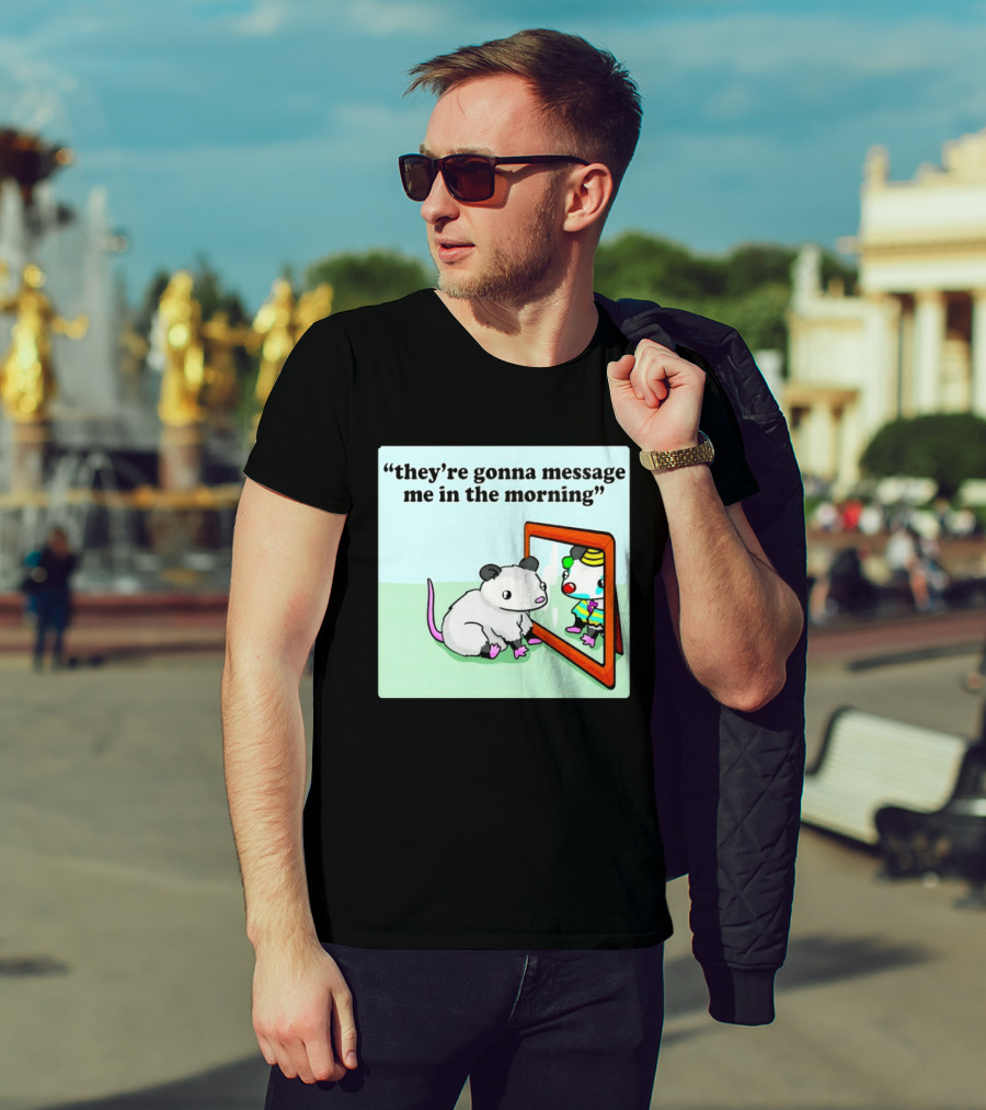 They're Gonna Message Me In The Morning Opossum Clown Mirror Reflection T-Shirt