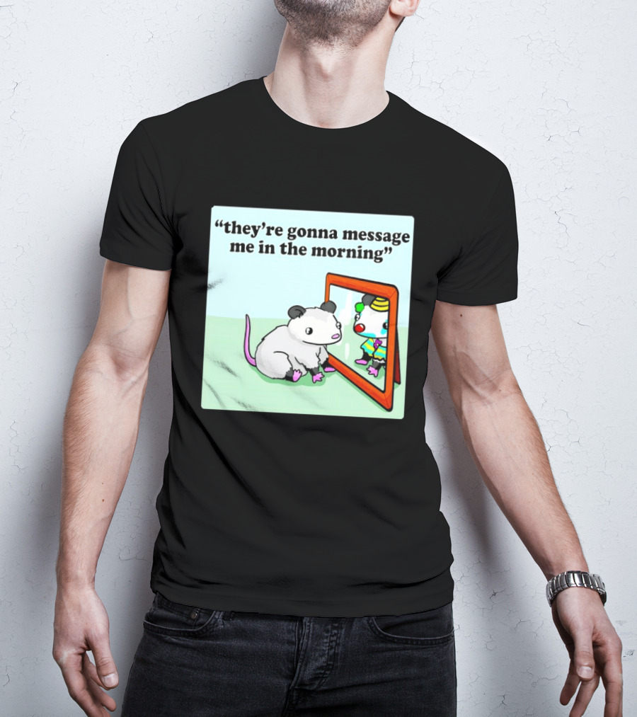 They're Gonna Message Me In The Morning Opossum Clown Mirror Reflection T-Shirt
