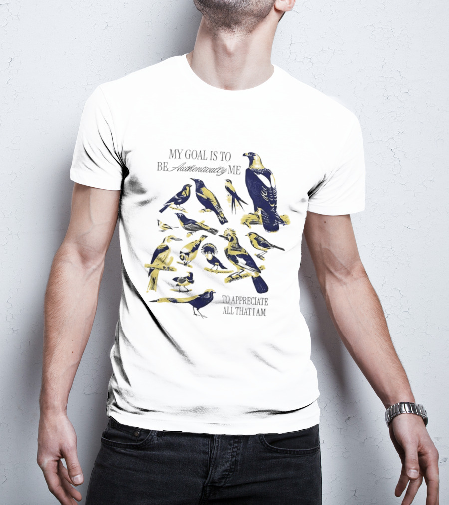 My Goal Is To Be Authentically Me To Appreciate All That I Am Bird T-Shirt