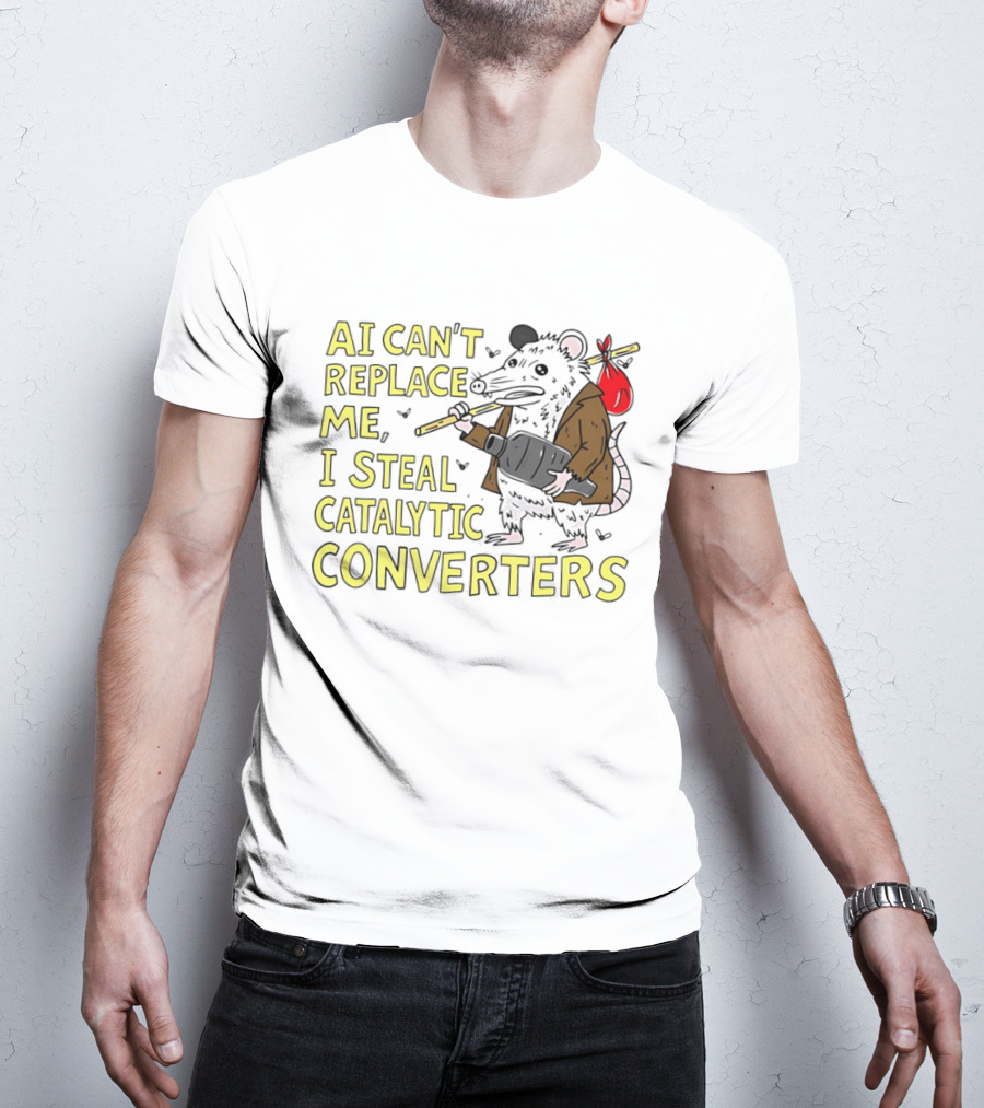 AI Can't Replace Me Opossum I Steal Catalytic Converters T-Shirt