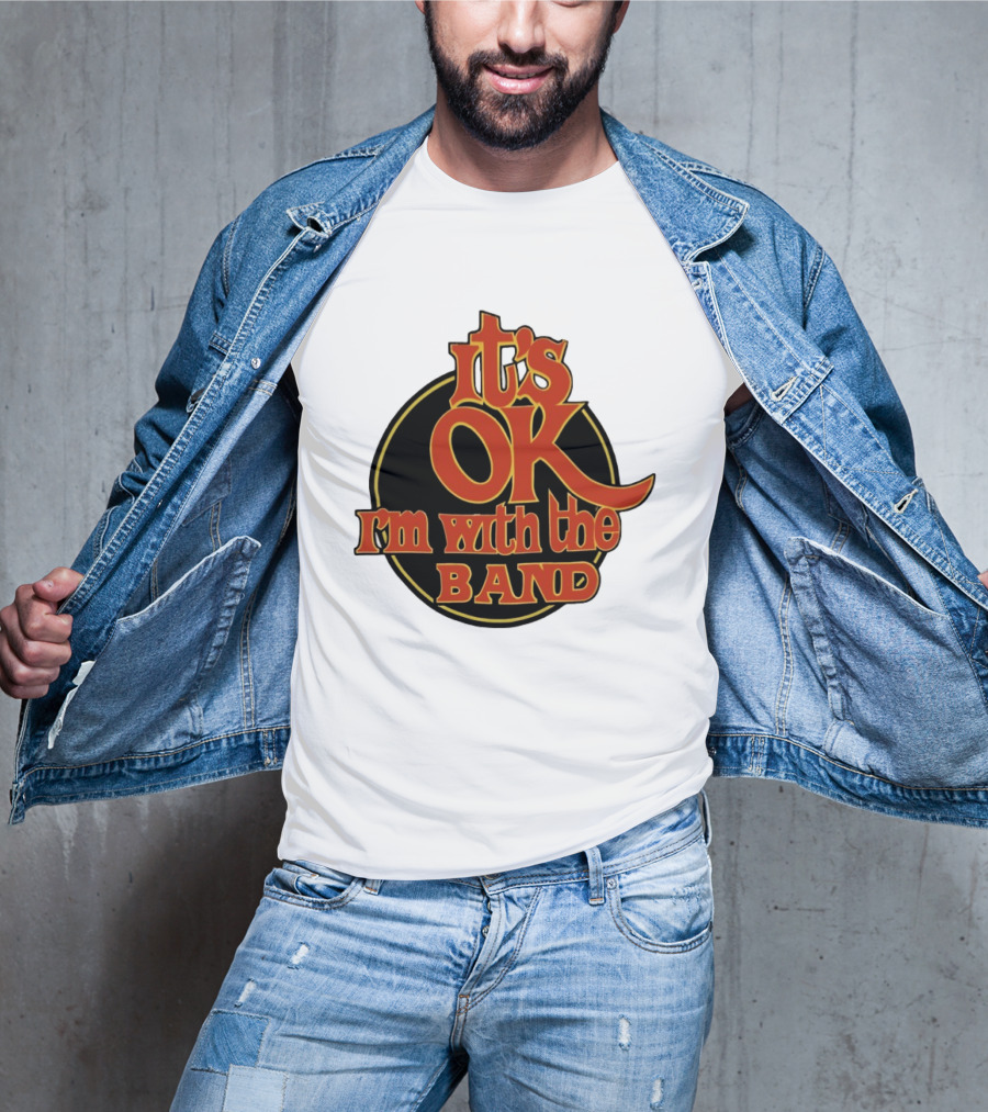It's Ok I'm With The Band Rock And Roll T-Shirt