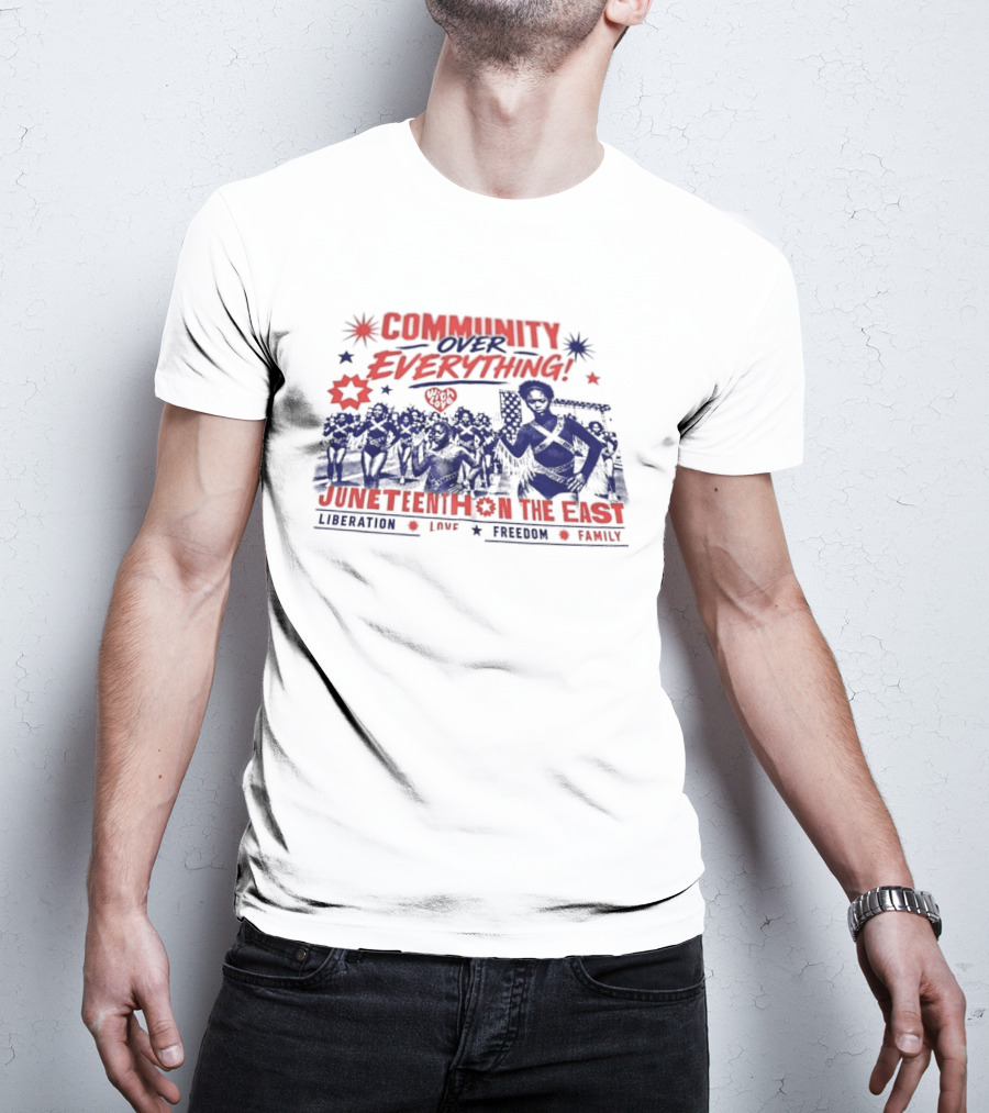 Community Over Everything Juneteenth On The East Liberation Unity Freedom Family T-Shirt