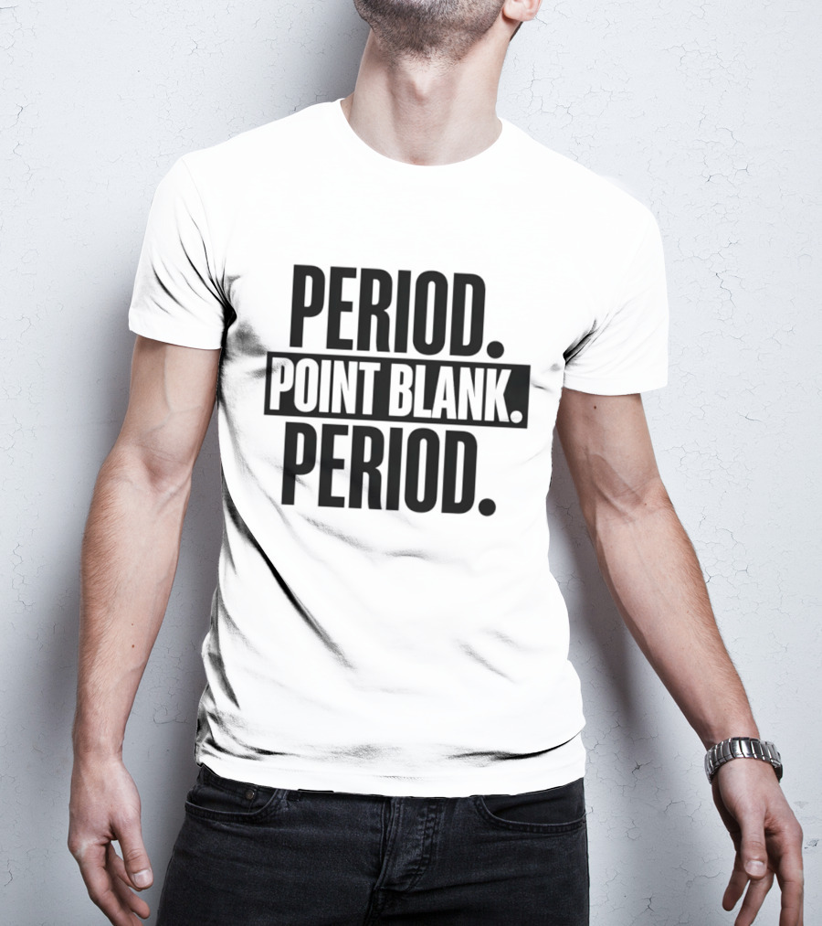 Period Point Blank Period T-Shirt