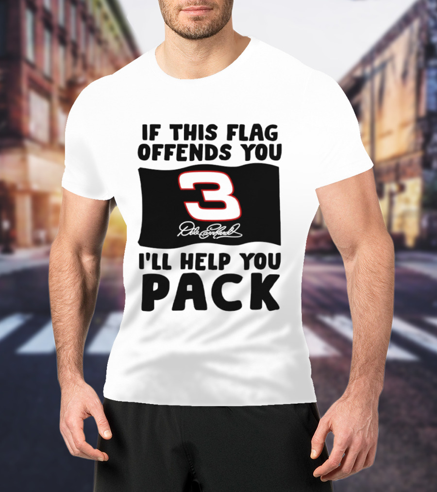Dale Earnhardt Number 3 If This Flag Offends You I'll Help You Pack T-Shirt