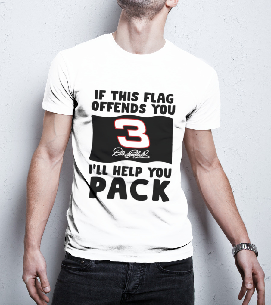 Dale Earnhardt Number 3 If This Flag Offends You I'll Help You Pack T-Shirt